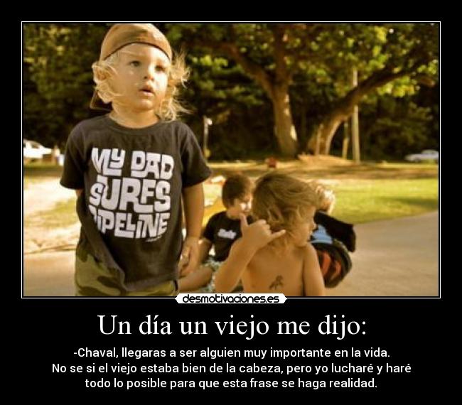 Un día un viejo me dijo: -