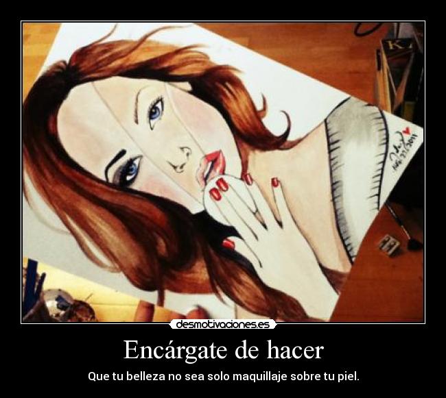 Encárgate de hacer - Que tu belleza no sea solo maquillaje sobre tu piel.