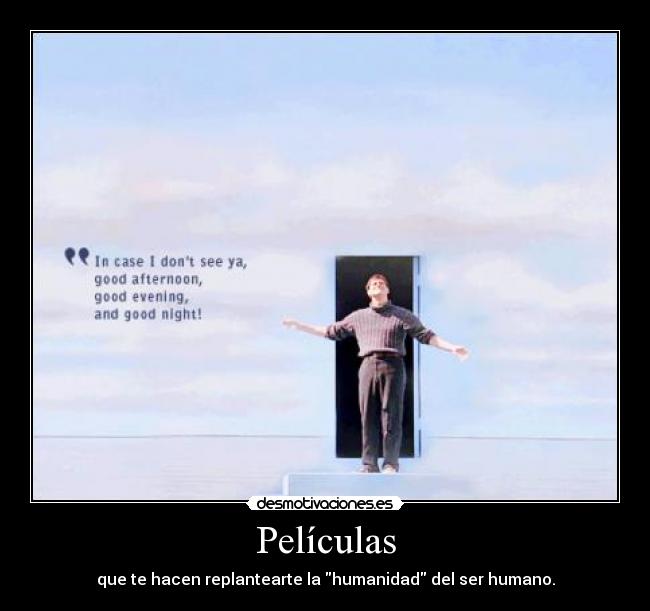 Películas - que te hacen replantearte la humanidad del ser humano.