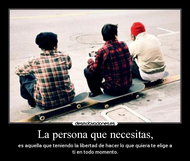 La persona que necesitas, -