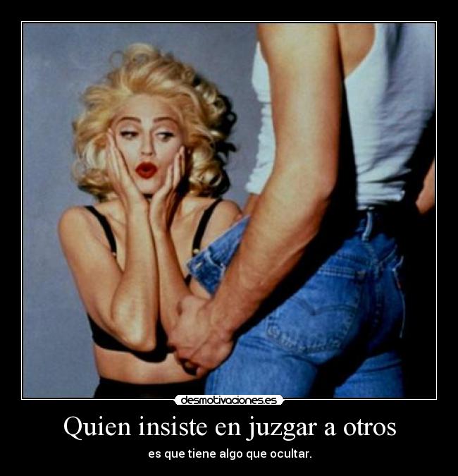 Quien insiste en juzgar a otros -