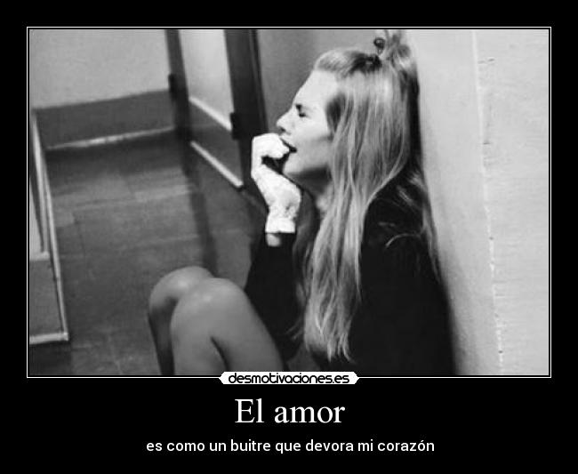 El amor - es como un buitre que devora mi corazón