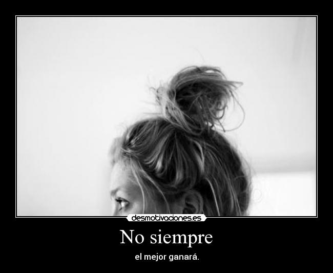 No siempre -