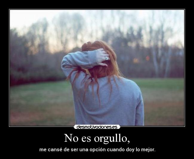 No es orgullo, - 
