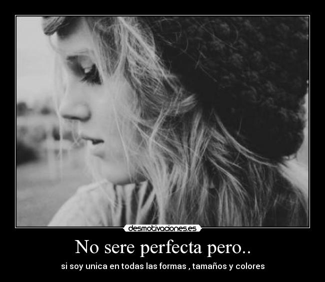 No sere perfecta pero.. -