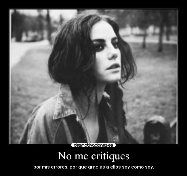 No me critiques - por mis errores, por que gracias a ellos soy como soy.