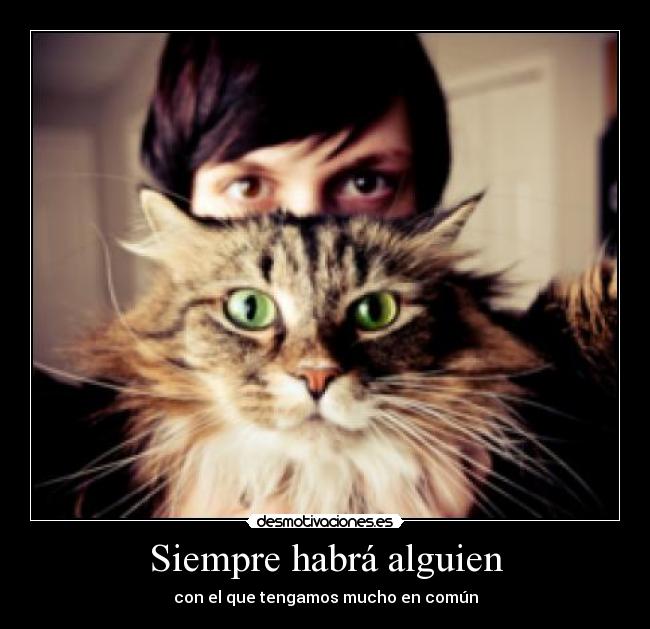 Siempre habrá alguien - con el que tengamos mucho en común