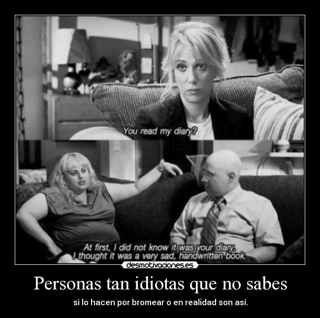 Personas tan idiotas que no sabes -