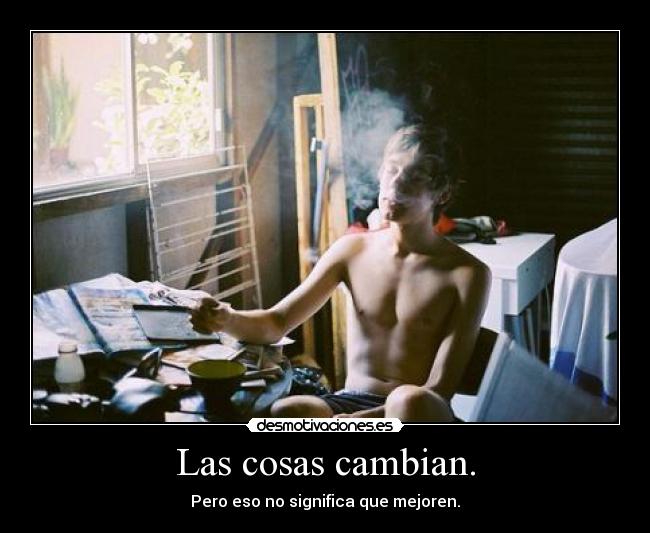 Las cosas cambian. -