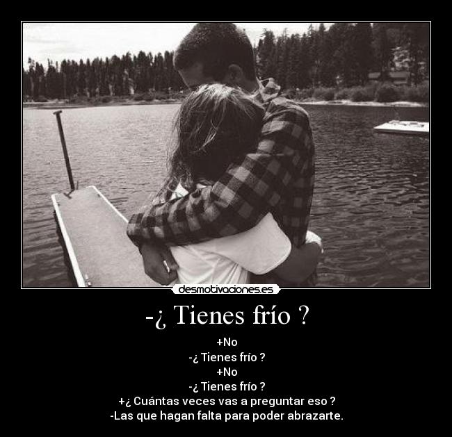 -¿ Tienes frío ? - 