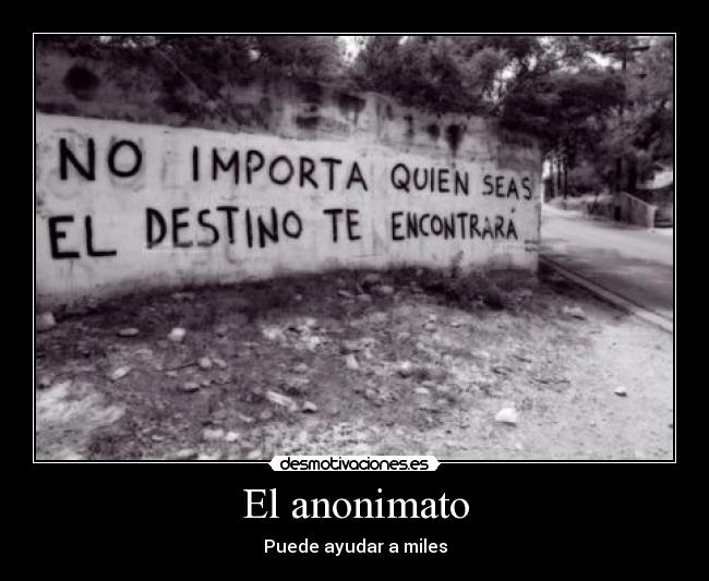 El anonimato - Puede ayudar a miles