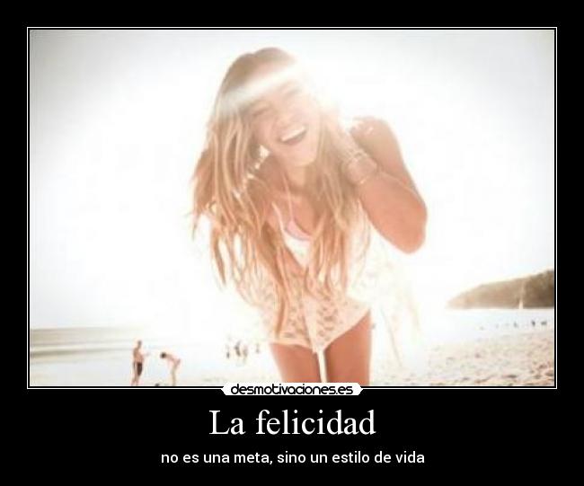 La felicidad - no es una meta, sino un estilo de vida