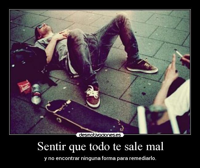 Sentir que todo te sale mal -