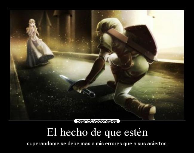 El hecho de que estén - superándome se debe más a mis errores que a sus aciertos.