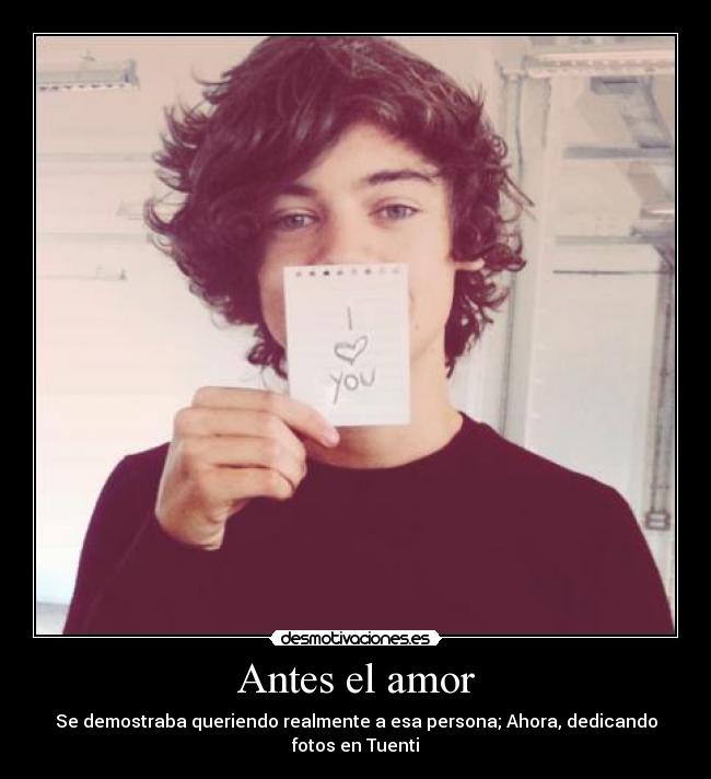 Antes el amor - Se demostraba queriendo realmente a esa persona; Ahora, dedicando fotos en Tuenti