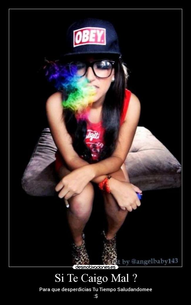 Si Te Caigo Mal ? - Para que desperdicias Tu Tiempo Saludandomee
:$