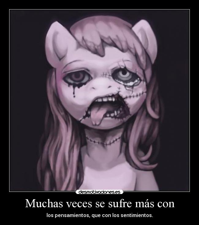 Muchas veces se sufre más con - los pensamientos, que con los sentimientos.