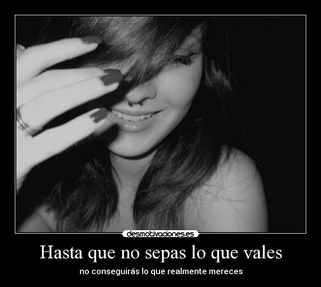 Hasta que no sepas lo que vales - 