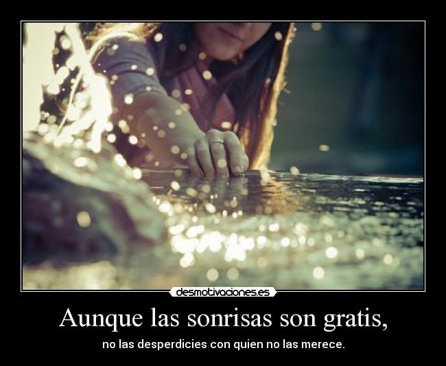 Aunque las sonrisas son gratis, - 