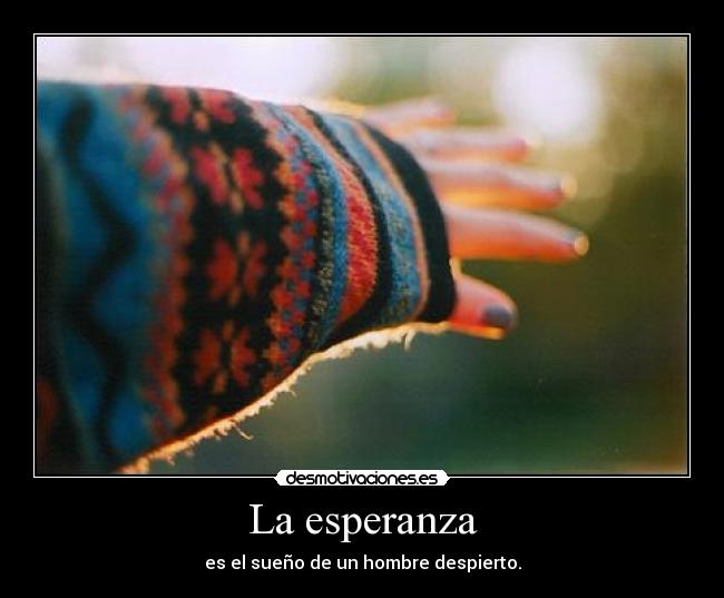 La esperanza - es el sueño de un hombre despierto.