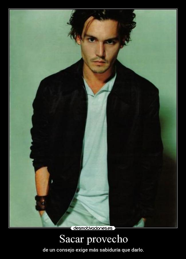 Sacar provecho - de un consejo exige más sabiduría que darlo.