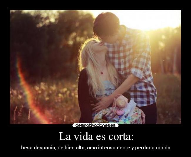 La vida es corta: - 