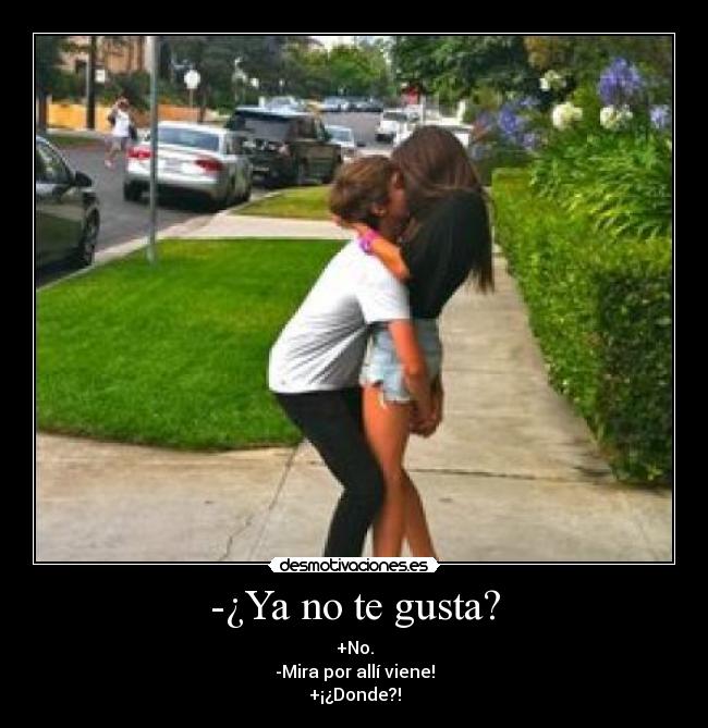 -¿Ya no te gusta? - 