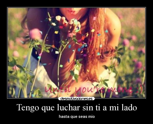 Tengo que luchar sin ti a mi lado -