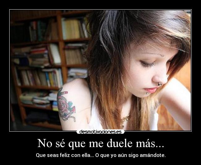 No sé que me duele más... - 