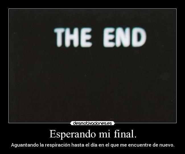 Esperando mi final. -