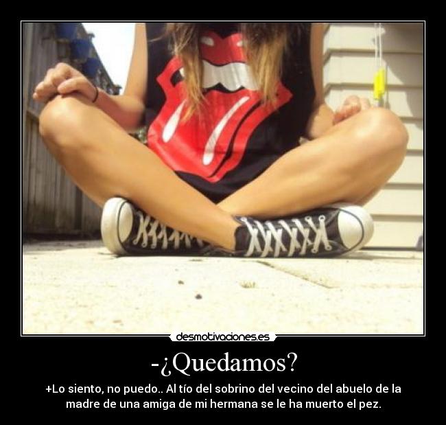 -¿Quedamos? - 