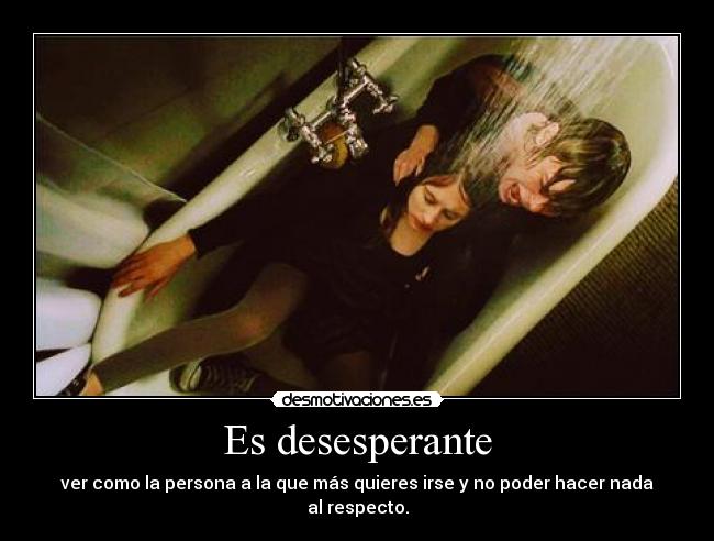 Es desesperante - 