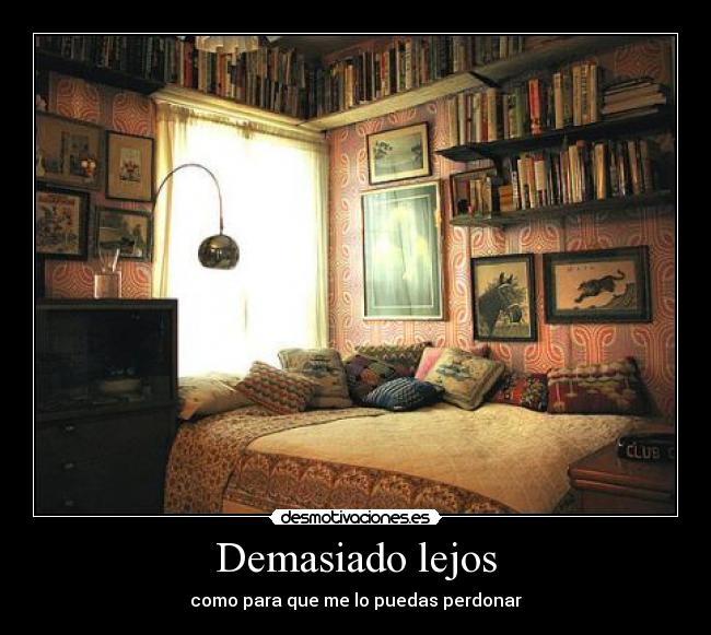 Demasiado lejos - como para que me lo puedas perdonar