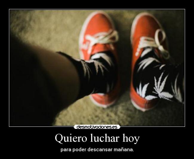 Quiero luchar hoy -