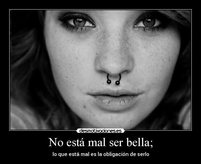 No está mal ser bella; - lo que está mal es la obligación de serlo