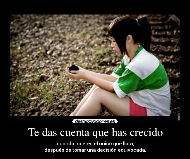 Te das cuenta que has crecido -