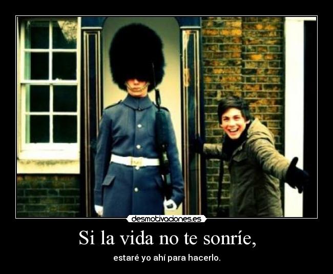 Si la vida no te sonríe, -
