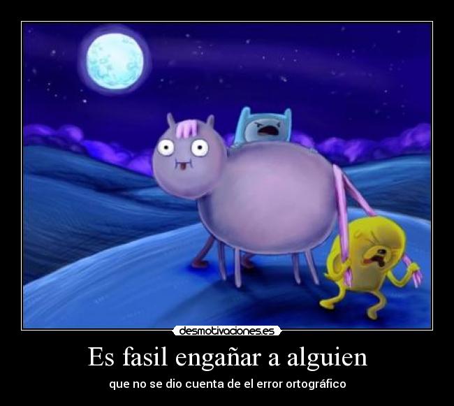 Es fasil engañar a alguien - que no se dio cuenta de el error ortográfico