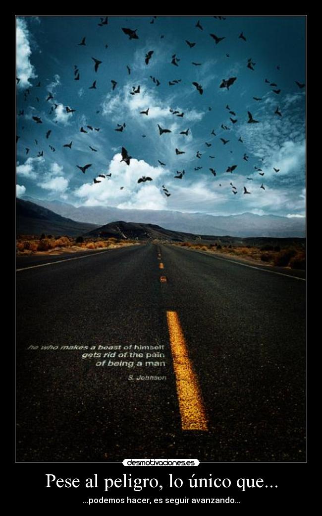 Pese al peligro, lo único que... - ...podemos hacer, es seguir avanzando...