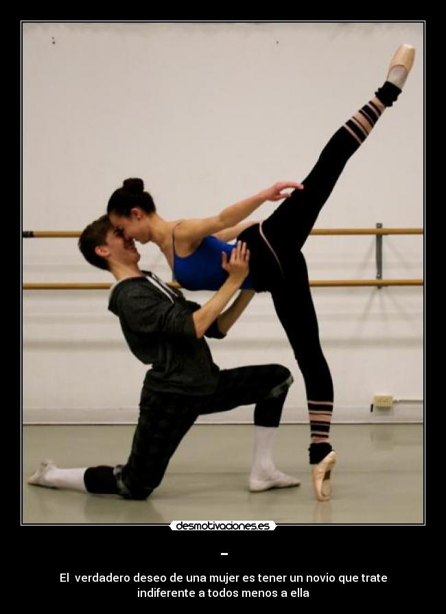 - - El verdadero deseo de una mujer es tener un novio que trate
indiferente a todos menos a ella