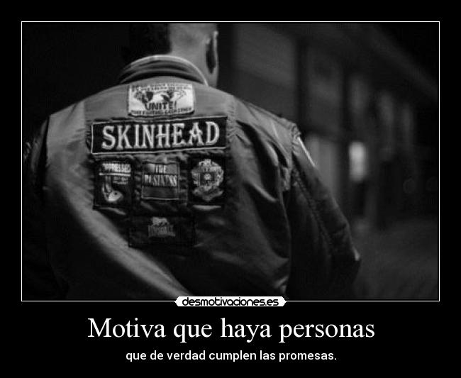 Motiva que haya personas - que de verdad cumplen las promesas.