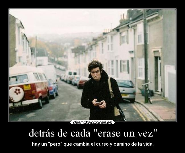 detrás de cada erase un vez - hay un pero que cambia el curso y camino de la vida.