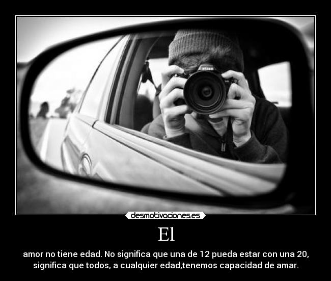 El - amor no tiene edad. No significa que una de 12 pueda estar con una 20,
significa que todos, a cualquier edad,tenemos capacidad de amar.