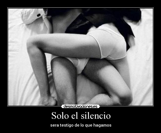 Solo el silencio - sera testigo de lo que hagamos