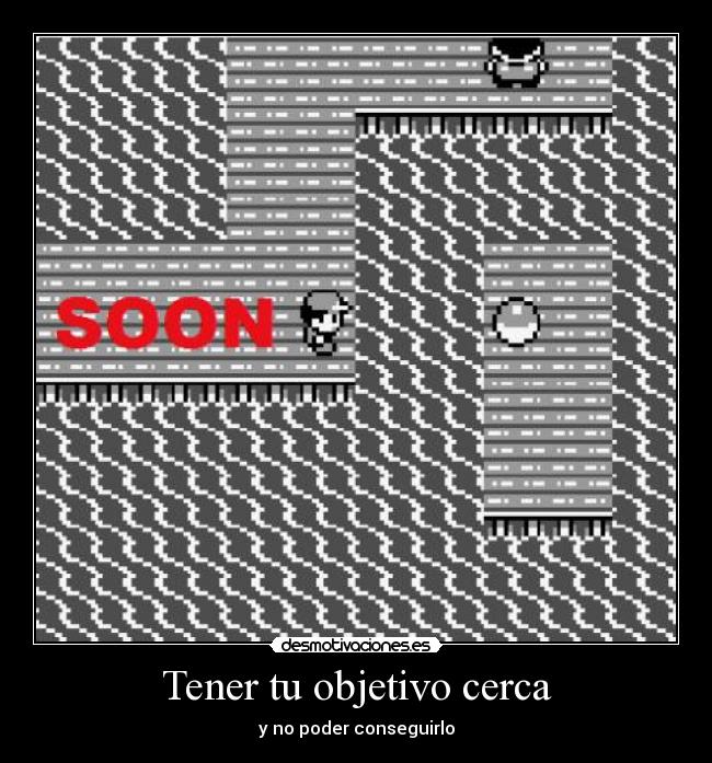 Tener tu objetivo cerca - y no poder conseguirlo