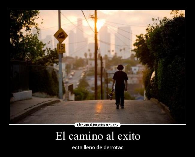 El camino al exito - esta lleno de derrotas