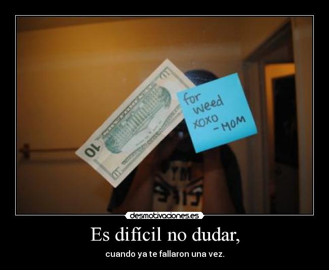 Es difícil no dudar, - 