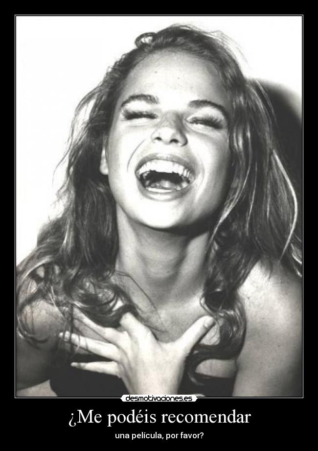 ¿Me podéis recomendar - una película, por favor?