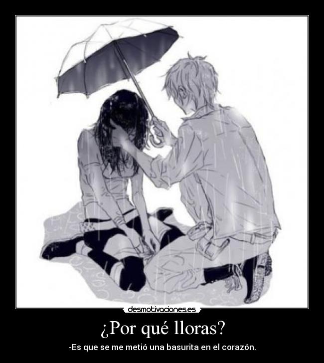 ¿Por qué lloras? -