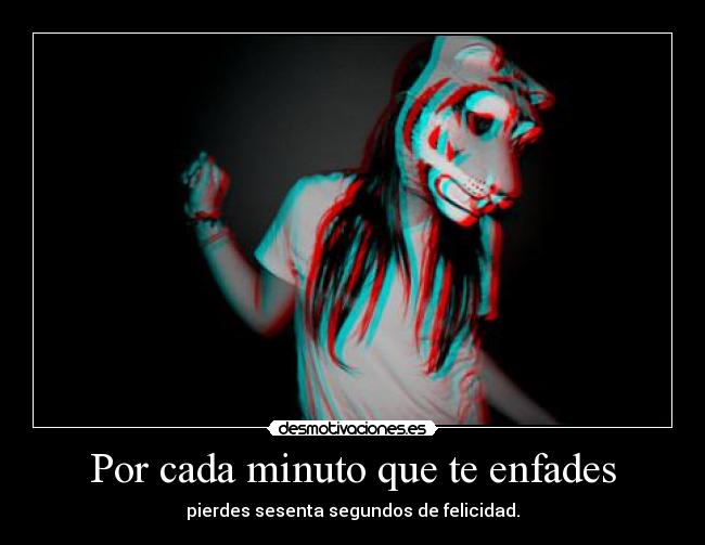 Por cada minuto que te enfades - 